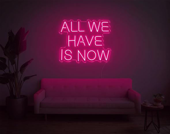 All We Have Is Now LED Neon Sign