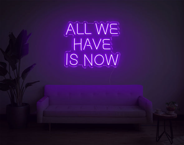 All We Have Is Now LED Neon Sign