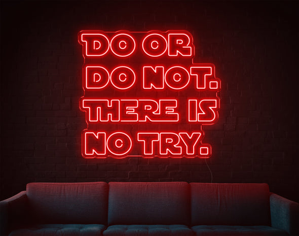 Do Or Do Not. There Is No Try LED Neon Sign