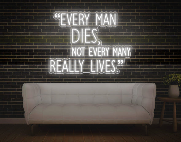 Every Man Dies, Not Every Man Really Lives LED Neon Sign