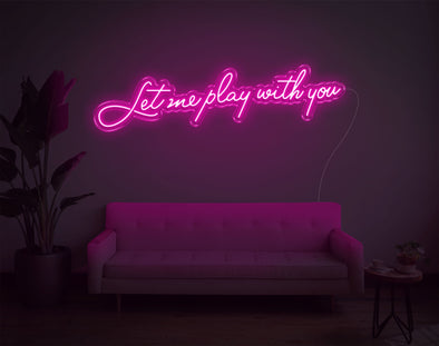 Let Me Play With You LED Neon Sign