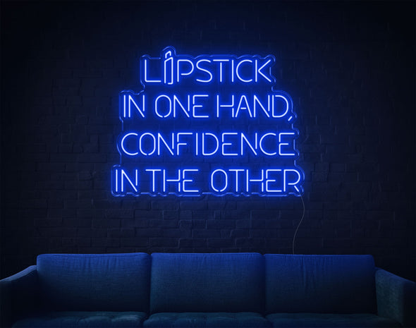 Lipstick In One Hand Confidence In The Other LED Neon Sign